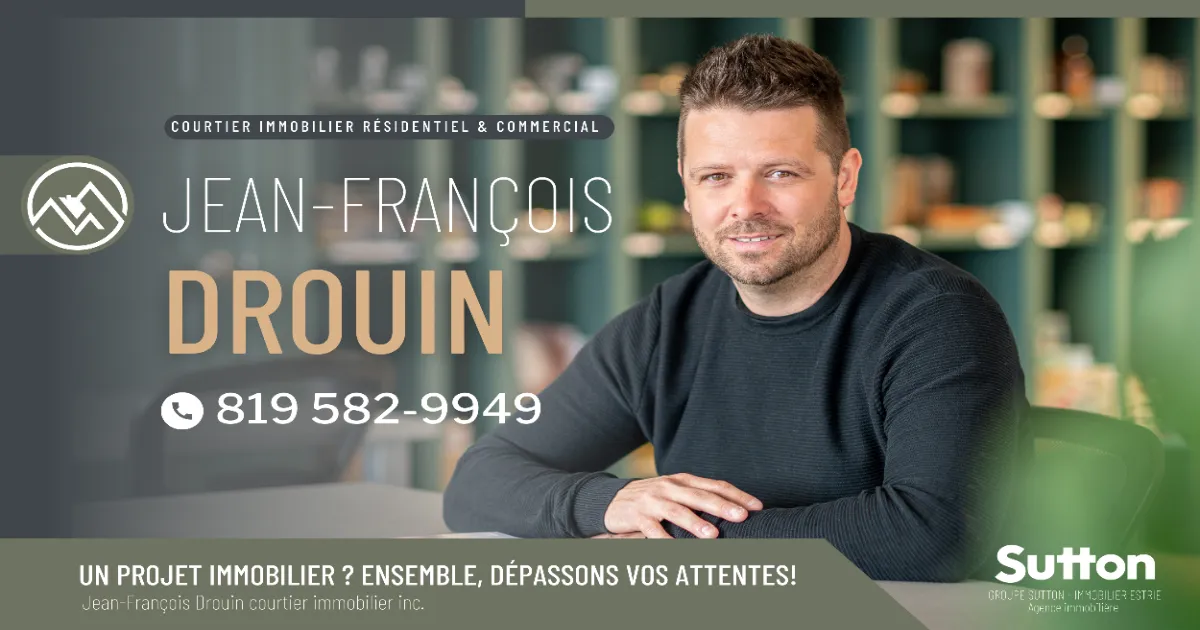 Jean-François Drouin, Jean-François Drouin courtier immobilier inc | Courtier immobilier recommandé au Lac-Mégantic Groupe Sutton Immobilier Estrie